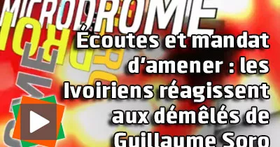 microdrome-ecoutes-et-mandat-d-amener-les-ivoiriens-reagissent-aux-demeles-de-guillaume-soro