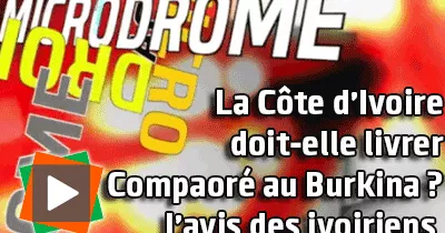 microdrome-doit-on-extrader-b-compaore-les-ivoiriens-parlent-a-ouattara