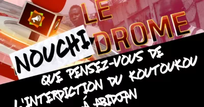 nouchidrome-que-pensez-vous-de-l-interdiction-du-koutoukou-a-abidjan