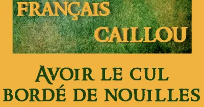 francais-caillou-avoir-le-cul-borde-de-nouilles