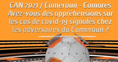 can-2021-cameroun-comores-avez-vous-des-apprehensions-sur-les-cas-de-covid-19-signales-chez-les-adversaires-du-cameroun