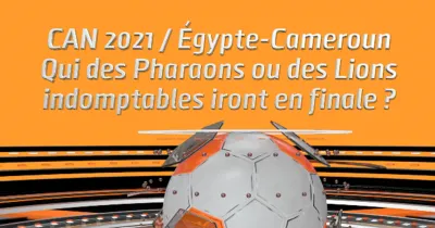 can-2021-egypte-cameroun-qui-des-pharaons-ou-des-lions-indomptables-iront-en-finale