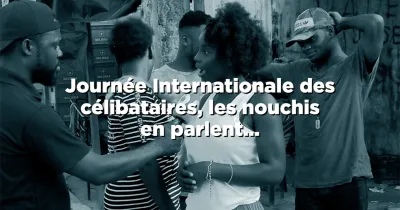 journee-internationale-des-celibataires-les-nouchis-en-parlent