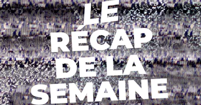 le-recap-de-la-semaine