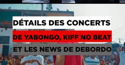 details-croustillants-des-concerts-de-yabongo-kiff-no-beat-et-les-news-de-debordo
