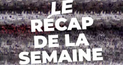 tout-ce-qui-s-est-passe-cette-semaine-dans-notre-recap-pour-ne-rien-rater
